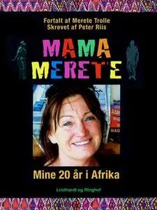 «Mama Merete : Mine 20 år i Afrika» by Peter Riis,Merete Trolle