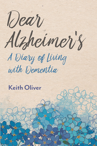 Dear Alzheimer's : A Diary of Living with Dementia