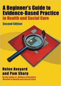 A Beginner's Guide to Evidence-Based Practice in Health and Social Care, Second edition