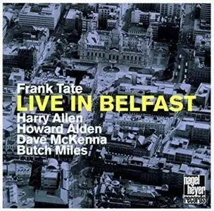 Frank Tate - Live in Belfast (feat. Harry Allen, Howard Alden, Dave McKenna & Butch Miles) (2001)