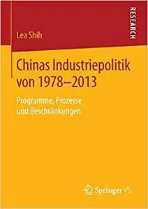 Chinas Industriepolitik von 1978-2013: Programme, Prozesse und Beschränkungen