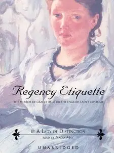 Regency Etiquette: The Mirror of Graces (1811); or The English Lady's Costume (Audiobook)