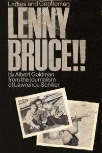 Ladies and Gentlemen, Lenny Bruce!!  by Lawrence Schiller, Albert Goldman