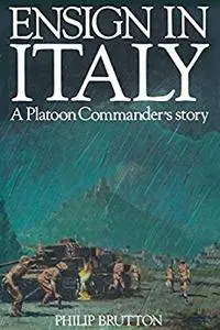 Ensign in Italy: A Platoon Commander's Story: Eyewitness - Battle Hardened in Cassino