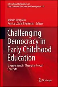 Challenging Democracy in Early Childhood Education: Engagement in Changing Global Contexts