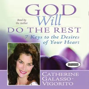 «God Will Do The Rest: 7 Keys to the Desires of Your Heart» by Catherine Galasso-Vigorito