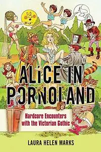 Alice in Pornoland: Hardcore Encounters with the Victorian Gothic