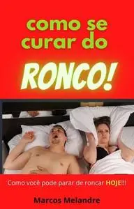 «Como se curar do ronco» by Marcos Melandre