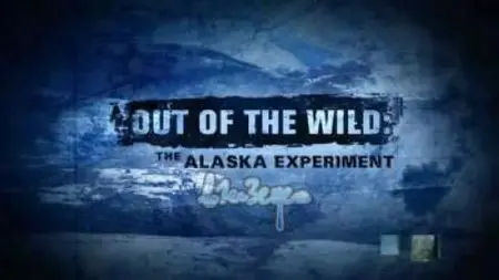 Discovery Channel – Out of the Wild: The Alaska Experiment [Season 2]