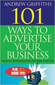 101 Ways to Advertise Your Business by Andrew Griffiths