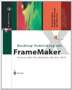 Desktop Publishing mit FrameMaker: Version 6 & 7 für Windows, Mac OS und UNIX, 4 Auflage von Jürgen Gulbins