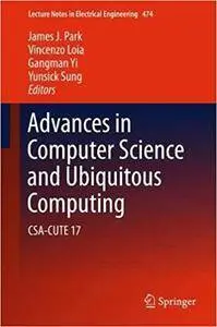 Advances in Computer Science and Ubiquitous Computing: CSA-CUTE 17