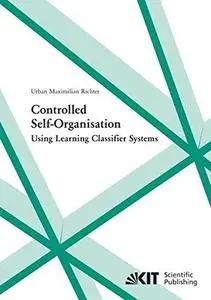 Controlled Self-Organisation Using Learning Classifier Systems (Repost)