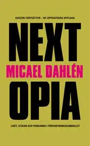 «Nextopia - livet, lyckan och pengarna i förväntningssamhället» by Micael Dahlén