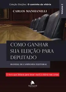 «Como ganhar sua eleição para deputado» by Carlos Manhanelli