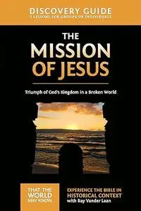 The Mission of Jesus Discovery Guide: Triumph of God’s Kingdom in a World in Chaos