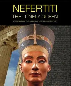 Nefertiti – The Lonely Queen: Stories from the World of Looted Ancient Art (2019)