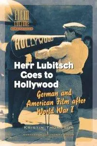 Kristin Thompson - Herr Lubitsch Goes to Hollywood: German and American Film after World War I [Repost]