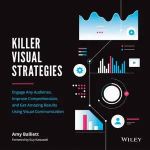 Killer Visual Strategies: Engage Any Audience, Improve Comprehension, and Get Amazing Results Using Visual Communication