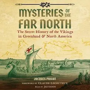 Mysteries of the Far North: The Secret History of the Vikings in Greenland and North America [Audiobook]