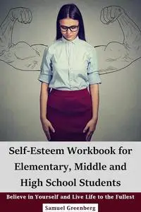 Self-Esteem Workbook for Elementary, Middle and High School Students: Believe in Yourself and Live Life to the Fullest