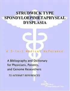 Strudwick Type Spondyloepimetaphyseal Dysplasia - A Bibliography and Dictionary for Physicians, Patients, and Genome Researcher