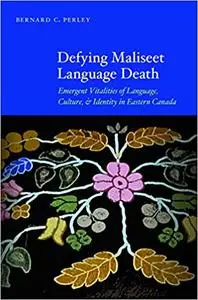 Defying Maliseet Language Death: Emergent Vitalities of Language, Culture, and Identity in Eastern Canada