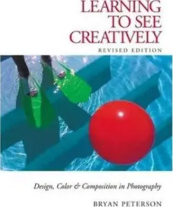 Learning to See Creatively: Design, Color & Composition in Photography (repost)