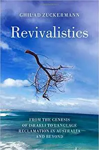 Revivalistics: From the Genesis of Israeli to Language Reclamation in Australia and Beyond