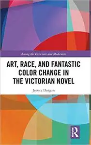 Art, Race, and Fantastic Color Change in the Victorian Novel