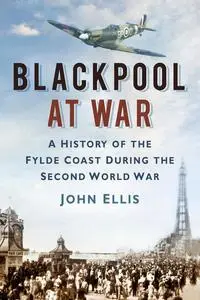 «Blackpool at War» by John Ellis