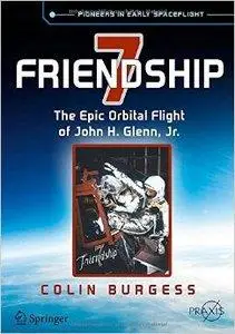 Friendship 7: The Epic Orbital Flight of John H. Glenn, Jr.