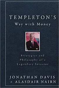 Templeton's Way with Money: Strategies and Philosophy of a Legendary Investor