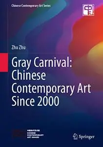Gray Carnival: Chinese Contemporary Art Since 2000: Chinese Contemporary Art Since 2000