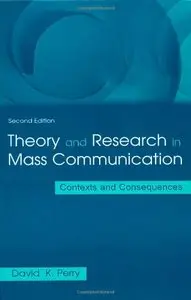 Theory and Research in Mass Communication: Contexts and Consequences, (2nd Edition)