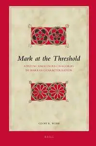 Mark at the Threshold: Applying Bakhtinian Categories to Markan Characterisation (Biblical Interpretation)