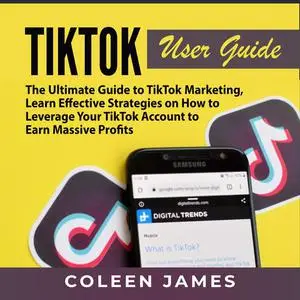 «TikTok User Guide: The Ultimate Guide to TikTok Marketing, Learn Effective Strategies on How to Leverage Your TikTok Ac