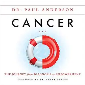 Cancer: The Journey from Diagnosis to Empowerment [Audiobook]