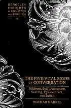 The five vital signs of conversation : address, self-disclosure, seating, eye-contact, and touch.