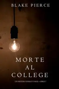 «Morte al College (Un Mistero di Riley Paige—Libro 7)» by Blake Pierce