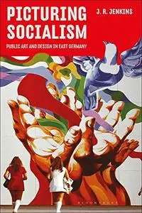 Picturing Socialism: Public Art and Design in East Germany