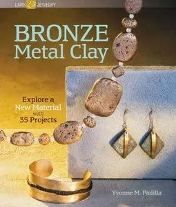 Bronze Metal Clay: Explore a New Material with 35 Projects