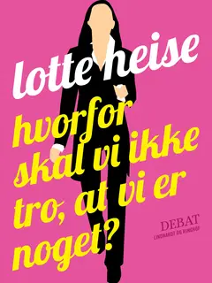 «Hvorfor skal vi ikke tro, at vi er noget?» by Lotte Heise