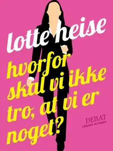 «Hvorfor skal vi ikke tro, at vi er noget?» by Lotte Heise