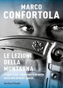 Marco Confortola - Le lezioni della montagna