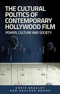 The cultural politics of contemporary Hollywood film: Power, culture, and society