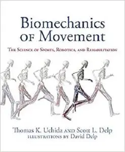 Biomechanics of Movement: The Science of Sports, Robotics, and Rehabilitation