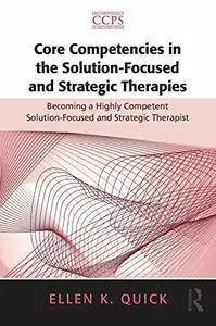 Core Competencies in the Solution-Focused and Strategic Therapies: Becoming a Highly Competent Solution-Focused and Strategic