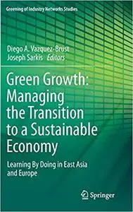 Green Growth: Managing the Transition to a Sustainable Economy: Learning By Doing in East Asia and Europe