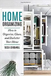 Home Organizing: How to Organize, Clean, and Declutter Your Home